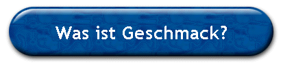 Was ist Geschmack?